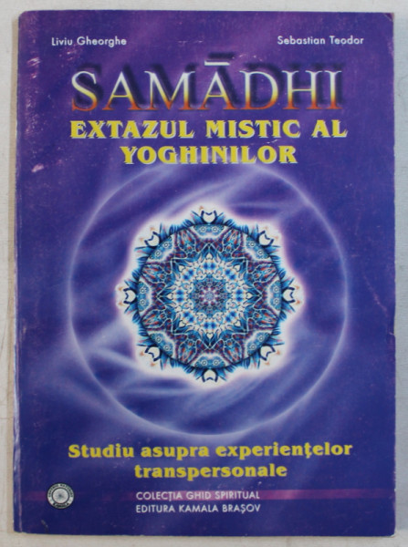 SAMADHI  - EXTAZUL MISTIC AL YOGHINILOR  - STUDIU ASUPRA EXPERIENTELOR TRANSPERSONALE de LIVIU GHEORGHE si SEBASTIAN TUDOR , 1999