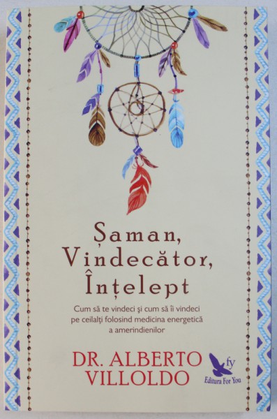 SAMAN , VINDECATOR , INTELEPT  de ALBERTO VILLOLDO , 2018