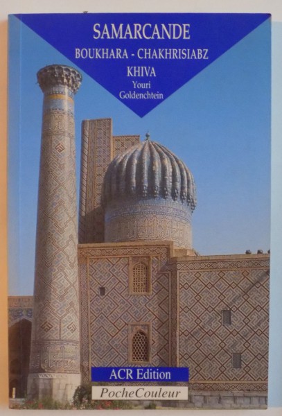 SAMARCANDE . BOUKHARA - CHAKHRISIABZ - KHIVA de YOURI GOLDENCHTEIN , 1995