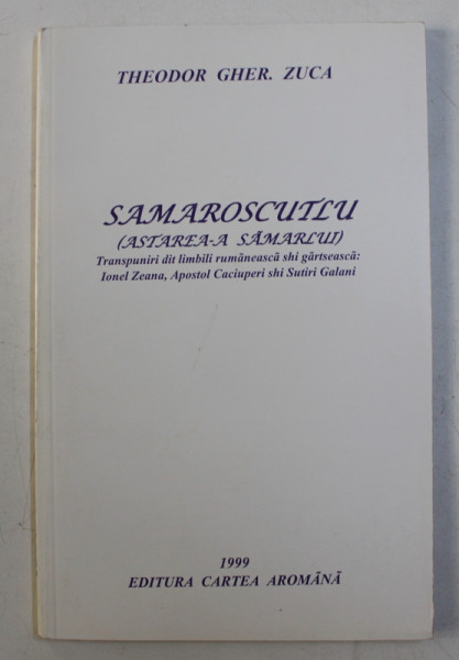 SAMAROSCUTLU - ASTAREA - A SAMARLUI - TRANSPUNIRI DIT LIMBILI RUMANEASCA SHI GARTSEASCA  - IONEL ZEANA , APOSTOL CACIUPERI shi SUTIRI GALANI  de THEODOR GHER. ZUCA , 1999