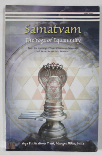 SAMATVAM , THE YOGA OF EQUANIMITY by SWAMI SIVANANDA SARASWATI , 2009