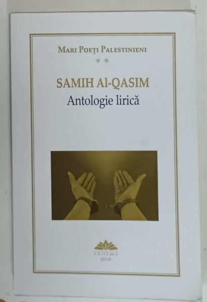 SAMIH AL - QASIM , ANTOLOGIE LIRICA , SERIA ' MARI POETI PALESTINIENI ' , 2018