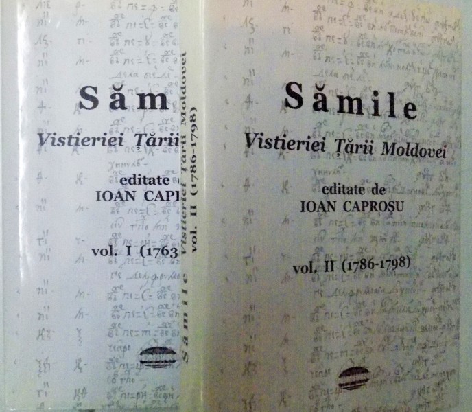 SAMILE VISTIERIEI TARII MOLDOVEI, VOL. I (1763-1784) - VOL. II (1786-1789) de  IOAN CAPROSU, 2010