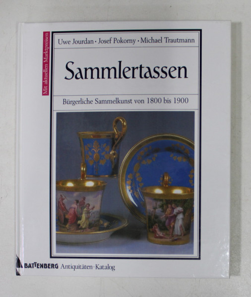 SAMMLERTASSEN - BURGERLICHE SAMMELKUNST VON 1800 bis 1900 MIT AKTUELLEN MARKTPREISEN von UWE JOURDAN ...MICHAEL TRAUTMANN , 1996