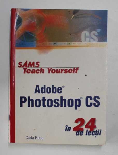 SAMS - TEACH YOURSELF ADOBE PHOTOSHOP CS IN 24 DE LECTII de CARLA ROSE , 2005