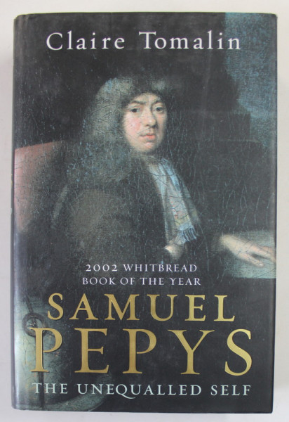 SAMUEL PEPYS , THE UNEQUALLED SELF by CLAIRE TOMALIN , 2002