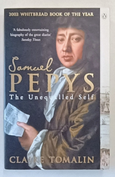 SAMUEL PEPYS , THE UNEQUALLED SELF by CLAIRE TOMALIN , 2003