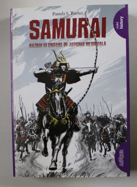 SAMURAI - Razboi si onoare in Japonia Medievala - de PAMELA S. TURNER , 2019