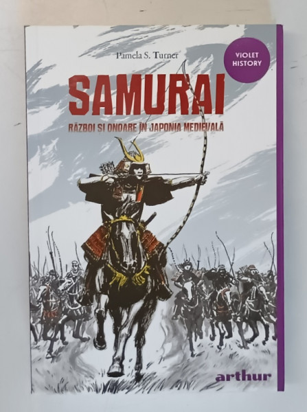 SAMURAI - Razboi si onoare in Japonia Medievala - de PAMELA S. TURNER , EDITIE BROSATA