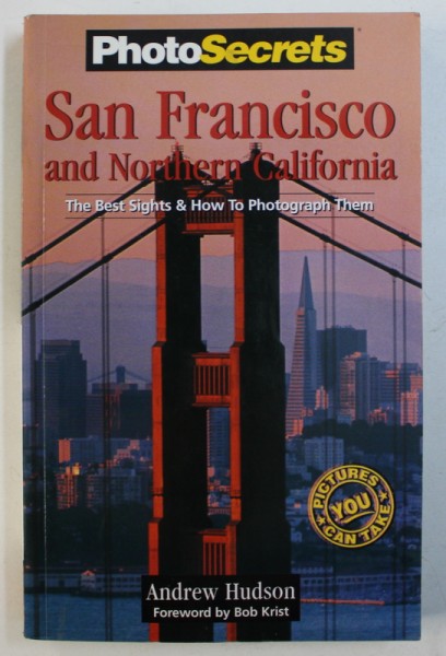 SAN FRANCISCO AND NORTHERN CALIFORNIA - THE BEST SIGHTS & HOW TO PHOTOGRAPH THEM by ANDREW HUDSON , 1997