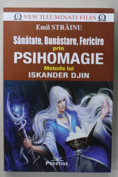 SANATATE , BUNASTARE , FERICIRE PRIN PSIHOMAGIE , METODA LUI ISKANDER DJIN de EMIL STRAINU , 2018