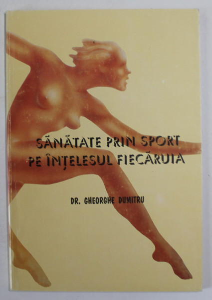 SANATATE PRIN SPORT PE INTELESUL FIECARUIA de DR. GHEORGHE DUMITRU , 1997
