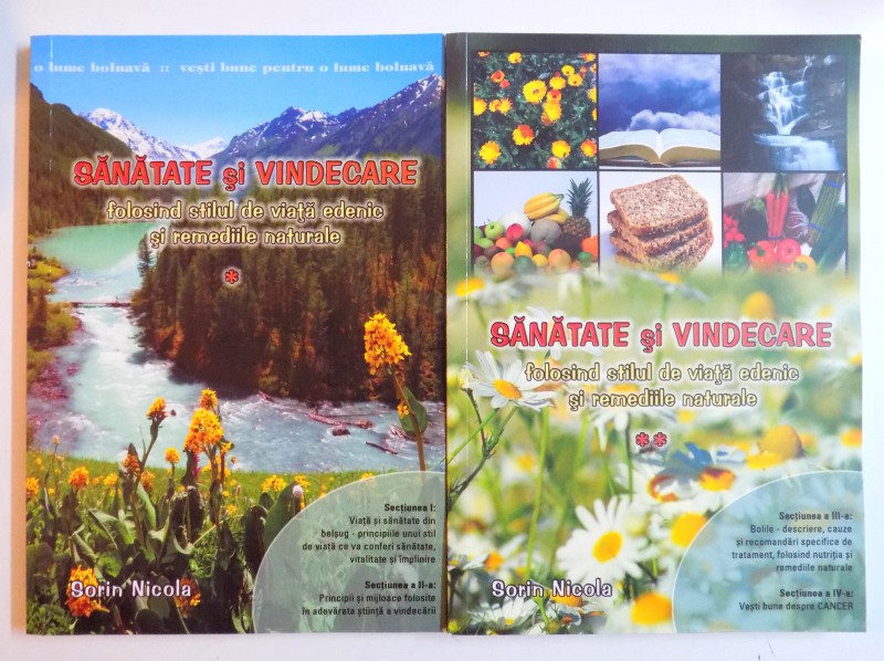 SANATATE SI VINDECARE - FOLOSIND STILUL DE VIATA EDENIC SI REMEDIILE NATURALE  VOL. I- II , 2009
