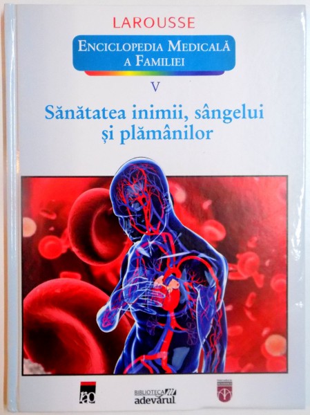 SANATATEA INIMII , SANGELUI SI PLAMANILOR , VOL. V , LAROUSSE