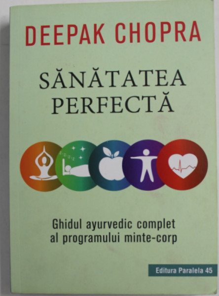 SANATATEA PERFECTA de DEEPAK CHOPRA , EDITIA A DOUA , 2019