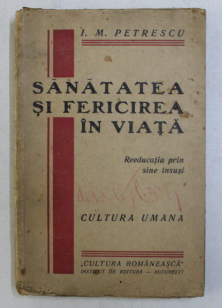 SANATATEA SI FERICIREA IN VIATA  -REEDUCATIA PRIN SINE INSUSI  - CULTURA UMANA de I. M. PETRESCU , EDITIE INTERBELICA