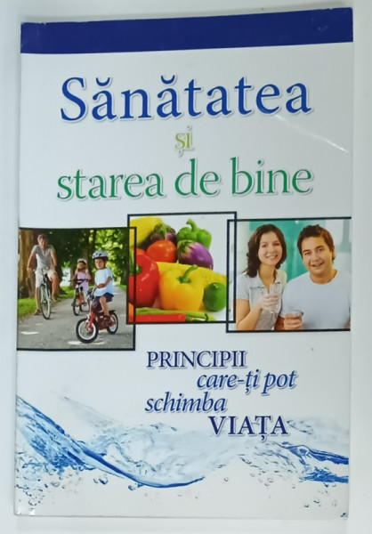 SANATATEA SI STAREA DE BINE , PRINCIPII CARE - TI POT  SCHIMBA VIATA , 2014