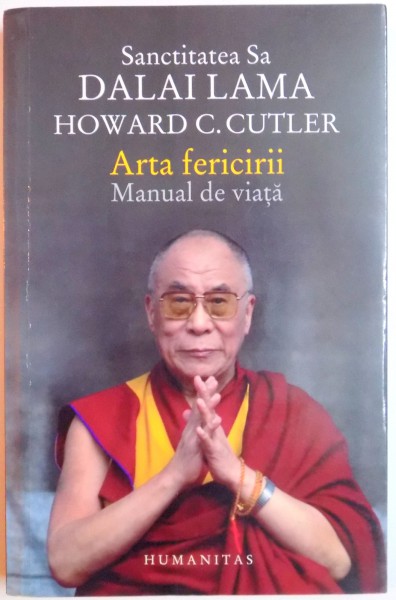 SANCTITATEA SA DALAI LAMA , ARTA FERICIRII , MANUAL DE VIATA de HOWARD C. CUTLER , 2015