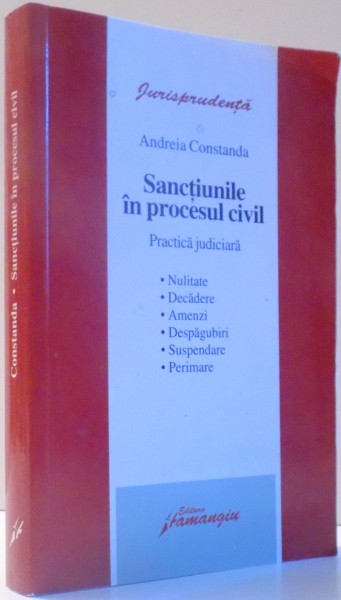 SANCTIUNILE IN PROCESUL CIVIL, PRACTICA JUDICIARA de ANDREIA CONSTANDA , 2007
