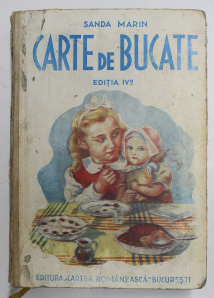 SANDA MARIN  - CARTE DE BUCATE , prefata de AL. O . TEODOREANU , EDITIA A IV -A , 1939 , COPERTA ORIGINALA CARTONATA  CU PETE SI URME DE UZURA , INTERIORUL IN STARE FOARTE BUNA