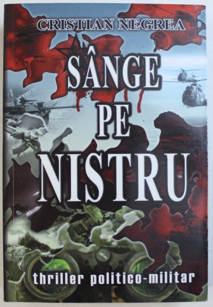 SANGE PE NISTRU  - THRILLER POLITICO - MILITAR de CRISTIAN NEGREA , 2009