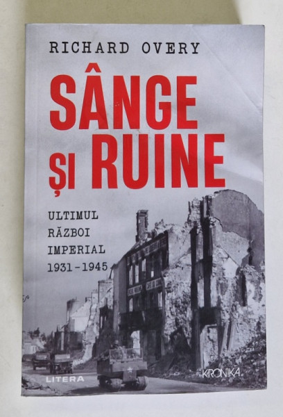 SANGE SI RUINE , ULTIMUL RAZBOI IMPERIAL , 1931 - 1945 de RICHARD OVERY , 2024 *MICI DEFECTE