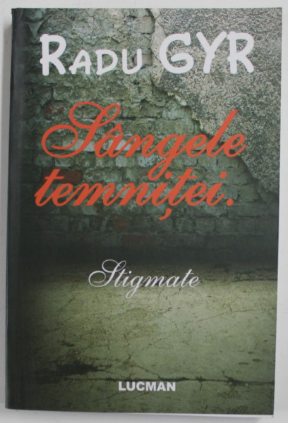 SANGELE TEMNITEI , STIGMATE de RADU GYR , 2009