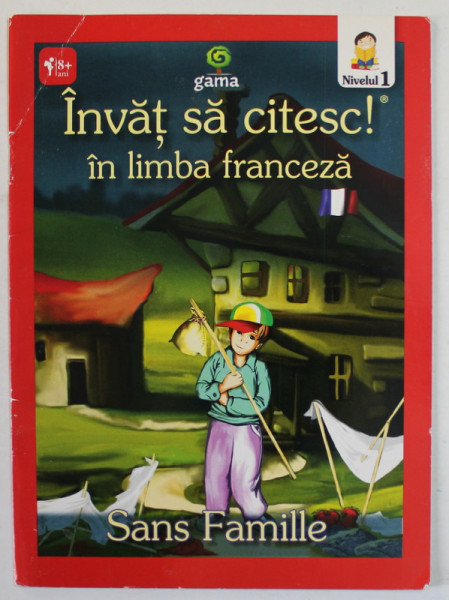 SANS FAMILLE , d'apres HECTOR MALOT , SERIA  '' INVAT SA CITESC ! IN LIMBA FRANCEZA  '' , NIVELUL I , 2011