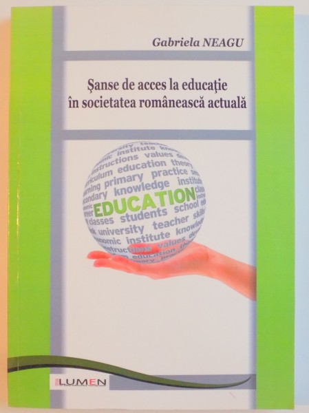 SANSE DE ACCES LA EDUCATIE IN SOCIETATEA ROMANEASCA ACTUALA de GABRIELA NEAGU , 2012