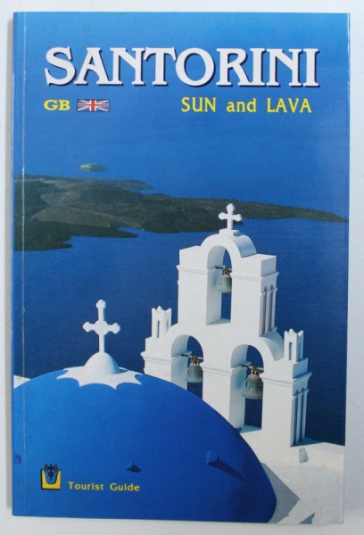 SANTORINI, SUN AND LAVA, MYTHOLOGY-ARCHAEOLOGY HISTORY AND TOURIST GUIDE