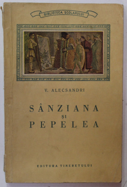SANZIANA SI PEPELEA de VASILE ALECSANDRI , feerie nationala in V acte , 1952