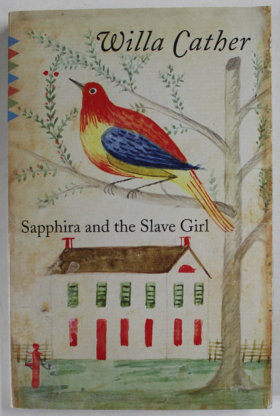 SAPPHIRA AND THE SLAVE GIRL by WILLA CATHER , ANII '2000 , EDITIE ANASTATICA , PREZINTA URME DE DE UZURA