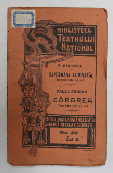 SAPTAMANA LUMINATA - DRAMA INTR - UN ACT de M. SAULESCU - CARAREA - COMEDIE INTR- UN ACT de PAUL I. PRODAN , EDITIE DE INCEPUT DE SECOL XX