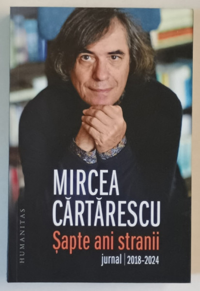 SAPTE ANI STRANII , JURNAL , 2018 - 2024 de MIRCEA CARTARESCU , 2025