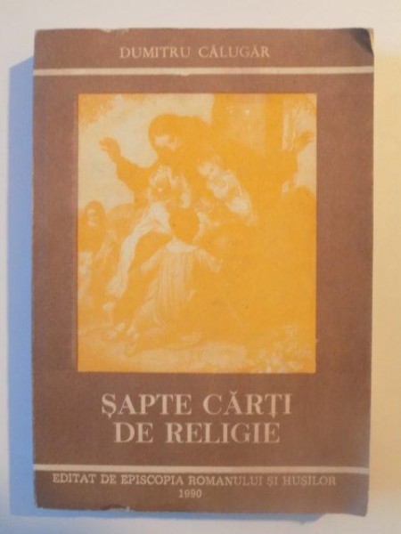SAPTE CARTI DE RELIGIE de DUMITRU CALUGAR , 1990