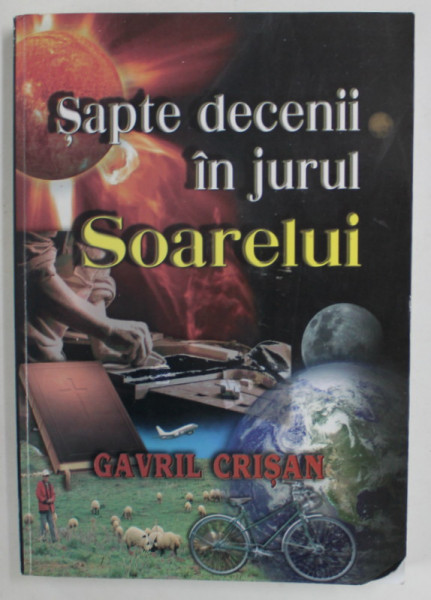 SAPTE DECENII IN JURUL SOARELUI de GAVRIL CRISAN , 2012