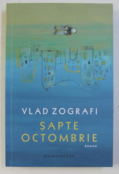 SAPTE OCTOMBRIE - roman de VLAD ZOGRAFI , 2018