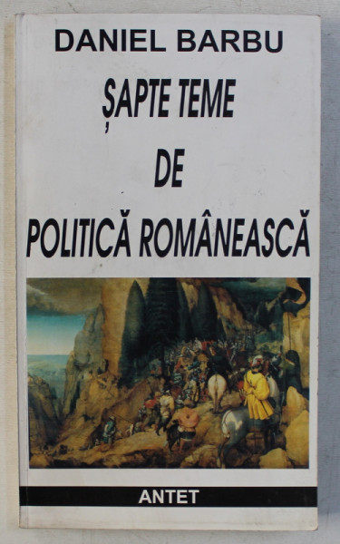 SAPTE TEME DE POLITICA ROMANEASCA de DANIEL BARBU , 1997 , DEDICATIE*