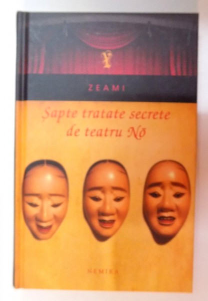 SAPTE TRATATE SECRETE DE TEATRU NO de ZEAMI , 2011 * EDITIE CARTONATA