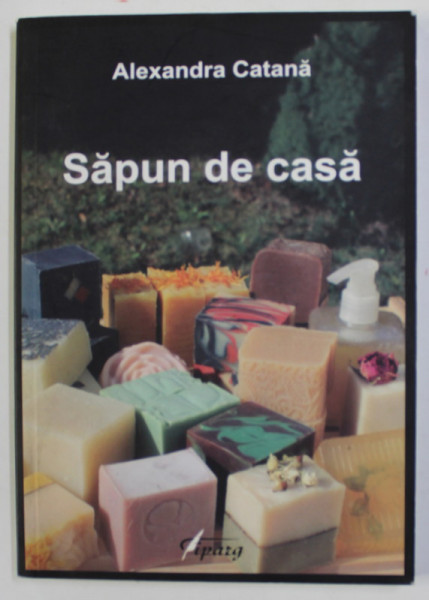SAPUN DE CASA de ALEXANDRA CATANA , 2016, PREZINTA SUBLINIERI , INSEMNARI CU PIXUL SI ANUMITE PETE *