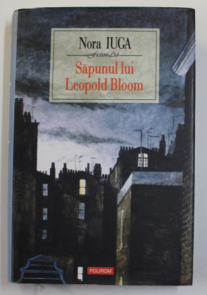 SAPUNUL LUI LEOPOLD BLOOM de NORA IUGA , 2007 , DEDICATIE *