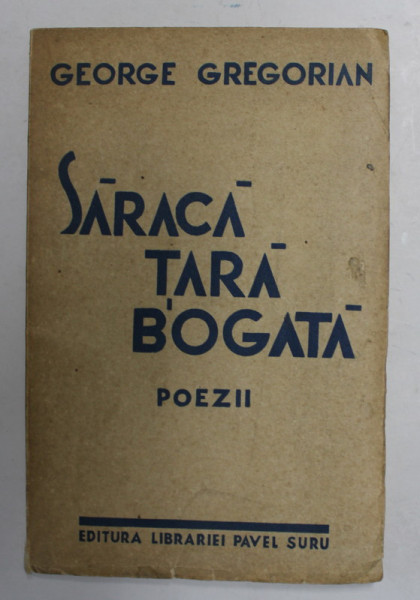 SARACA TARA BOGATA - poezii de GEORGE GREGORIAN , 1936 , DEDICATIE *
