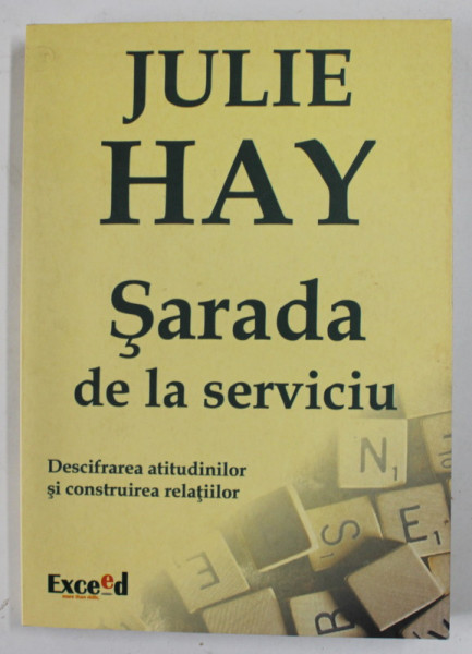 SARADA DE LA SERVICIU , DESCIFRAREA ATITUDINILOR SI CONSTRUIREA RELATIILOR de JULIE HAY , 2006