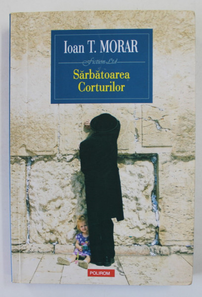 SARBATOAREA CORTURILOR de IOAN T. MORAR , 2016