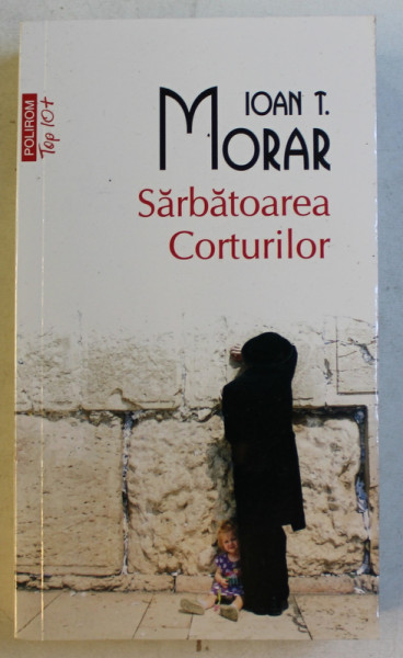 SARBATOAREA CORTURILOR de IOAN T. MORAR , 2018