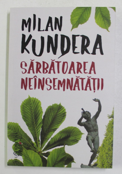 SARBATOAREA NEINSEMNATATII de MILAN KUNDERA , 2021