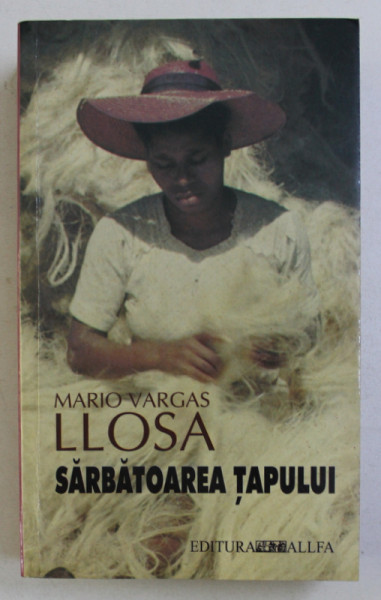 SARBATOAREA TAPULUI de MARIO VARGAS LLOSA , 2003 . ED. NECARTONATA