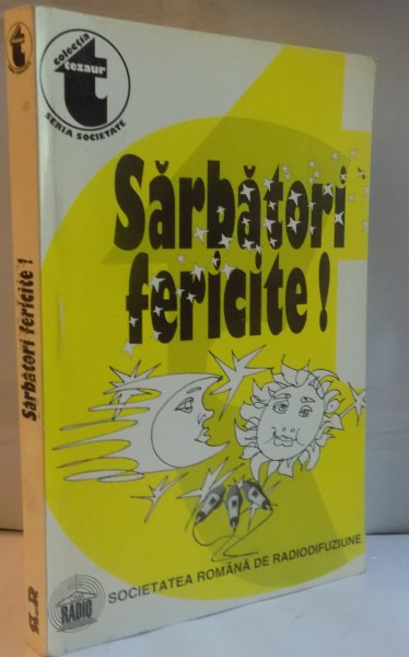 SARBATORI FERICITE, ANTOLOGIE DE CONFERINTE RADIOFONICE DIN ARHIVA SOCIETATII ROMANE DE RADIOFUZIUNE, VOL. I (1932-1935), 1999