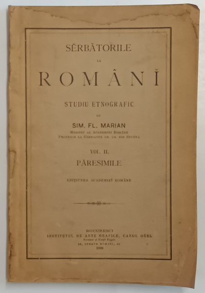 SARBATORILE LA ROMANI - STUDIU ETNOGRAFIC VOL. II , PARESIMILE de SIM. FL. MARIAN , 1899