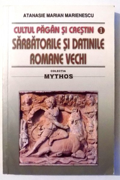 SARBATORILE SI DATINILE ROMANE VECHI de ATANASIE MARIENESCU , 2008